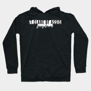 St. Clare of Assisi pray for us Hoodie